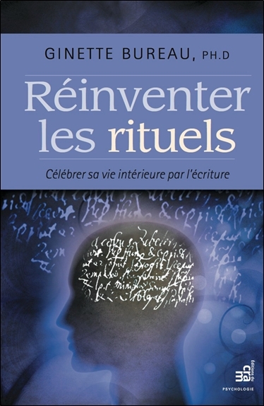 REINVENTER LES RITUELS - CELEBRER SA VIE INTERIEURE PAR L´ECRITURE