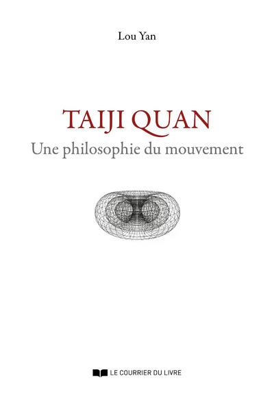 TAIJI QUAN - UNE PHILOSOPHIE DU MOUVEMENT