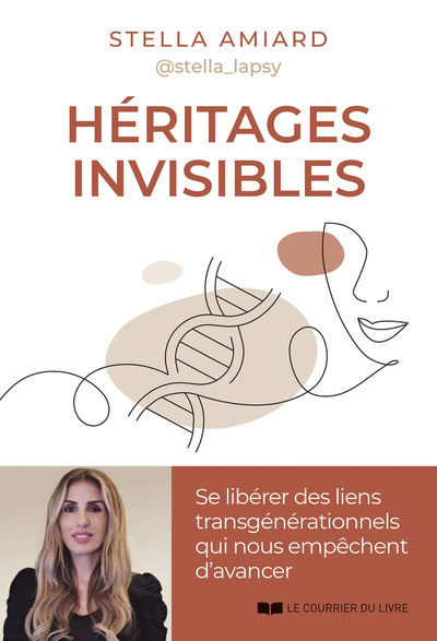 HERITAGES INVISIBLES - SE LIBERER DES LIENS TRANSGENERATIONNELS POUR MIEUX AVANCER