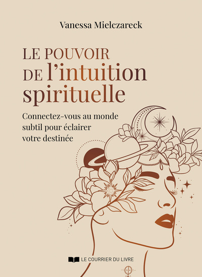 LE POUVOIR DE L´INTUITION SPIRITUELLE - CONNECTEZ-VOUS AU MONDE SUBTIL ET INVISIBLE