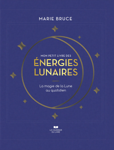 MON PETIT LIVRE DES ENERGIES LUNAIRES - LA MAGIE DE LA LUNE AU QUOTIDIEN