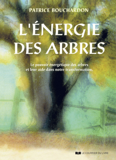 ENERGIE DES ARBRES (L´) - LE POUVOIR ENERGETIQUE DES ARBRES ET LEUR AIDE DANS NOTRE TRANSFORMATION