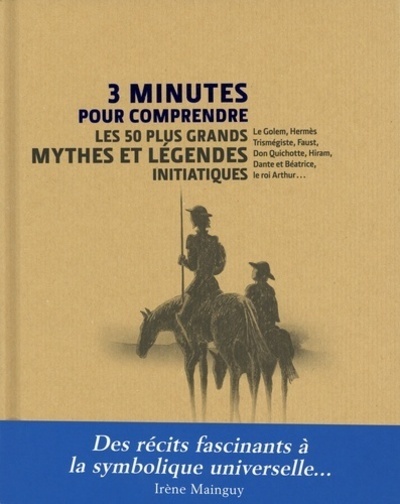 3 MINUTES POUR COMPRENDRE 50 MYTHES ET LEGENDES INITIATIQUES