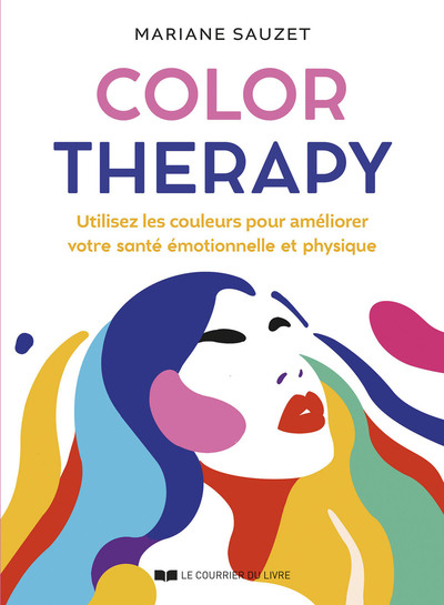 COLOR THERAPY - UTILISEZ LES COULEURS POUR AMELIORER VOTRE SANTE EMOTIONNELLE ET PHYSIQUE