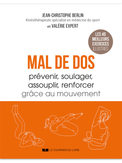 MAL DE DOS - PREVENIR, SOULAGER, ASSOUPLIR, RENFORCER GRACE AU MOUVEMENT
