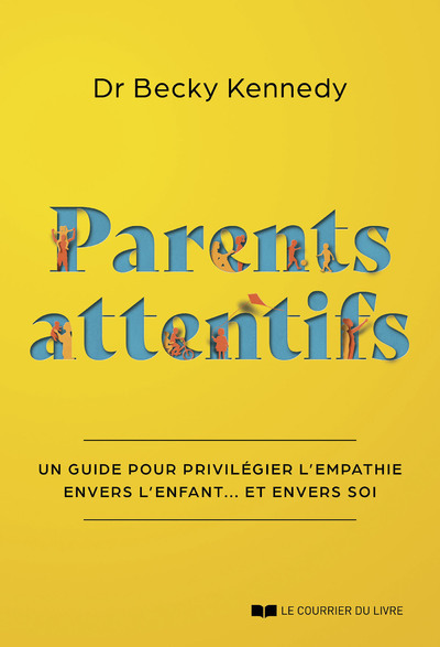 PARENTS ATTENTIFS - UN GUIDE POUR PRIVILEGIER L´EMPATHIE ENVERS L´ENFANT... ET ENVERS SOI