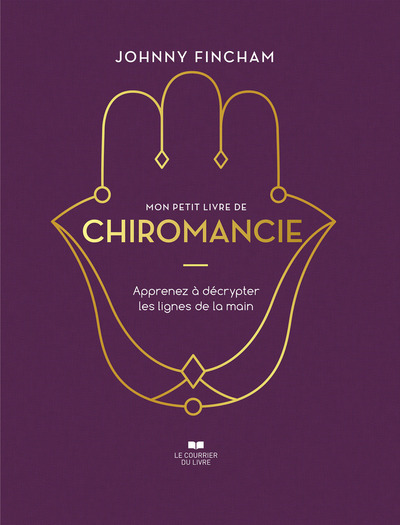 MON PETIT LIVRE DE CHIROMANCIE - APPRENEZ A DECRYPTER LES LIGNES DE LA MAIN