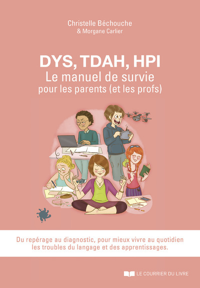 DYS, TDAH, HPI, LE MANUEL DE SURVIE POUR LES PARENTS (ET LES PROFS)