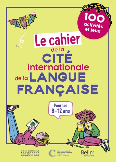 LE CAHIER DE LA CITE INTERNATIONALE DE LA LANGUE FRANCAISE - 100 ACTIVITES ET JEUX