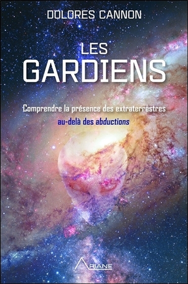 GARDIENS - COMPRENDRE LA PRESENCE DES EXTRATERRESTRES AU-DELA DES ABDUCTIONS