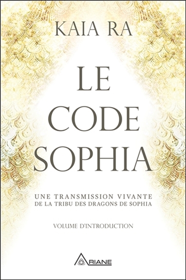 CODE SOPHIA - UNE TRANSMISSION VIVANTE DE LA TRIBU DES DRAGONS DE SOPHIA