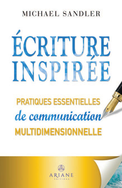 ECRITURE INSPIREE - PRATIQUES ESSENTIELLES DE COMMUNICATION MULTIDIMENSIONNELLE