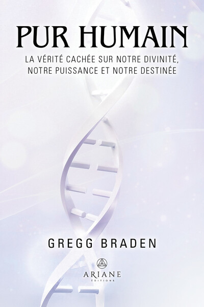 PUR HUMAIN - LA VERITE CACHEE SUR NOTRE DIVINITE, NOTRE PUISSANCE ET NOTRE DESTINEE