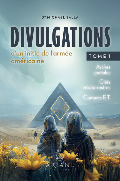 DIVULGATIONS D´UN INITIE DE L´ARMEE AMERICAINE TOME 1 - ARCHES SPATIALES - CITES INTRATERRESTRES - C