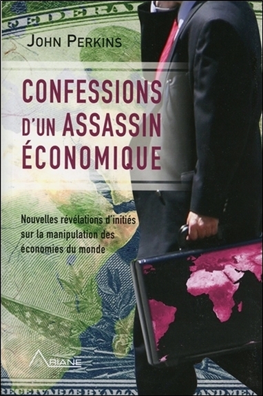 CONFESSIONS D´UN ASSASSIN ECONOMIQUE - NOUVELLES REVELATIONS D´INITIES SUR 