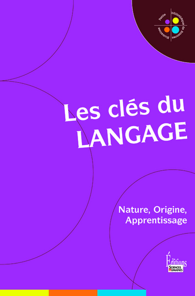 CLES DU LANGAGE : NATURE, ORIGINE, APPRENTISSAGE (LES)