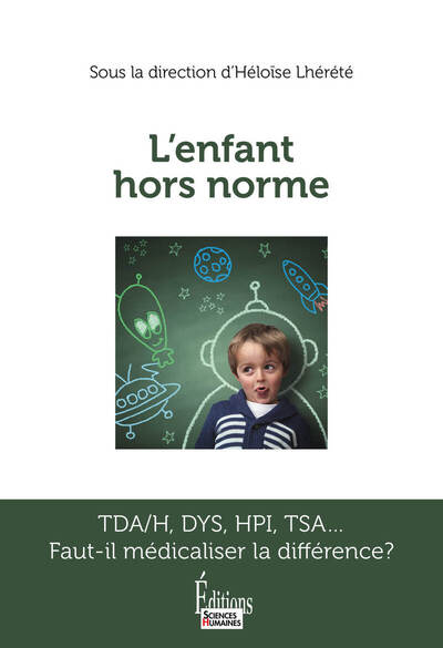 L´ENFANT HORS NORME - TDA/H, DYS, HPI, TSA... FAUT-IL MEDICALISER LA DIFFERENCE ?