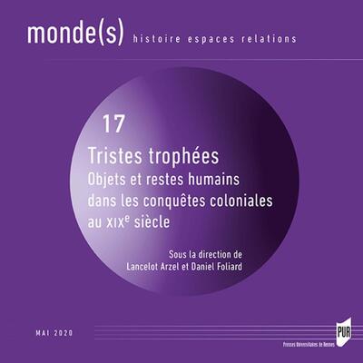 TRISTES TROPHEES - OBJETS ET RESTES HUMAINS DANS LES CONQUETES COLONIALES AU XIXE SIECLE