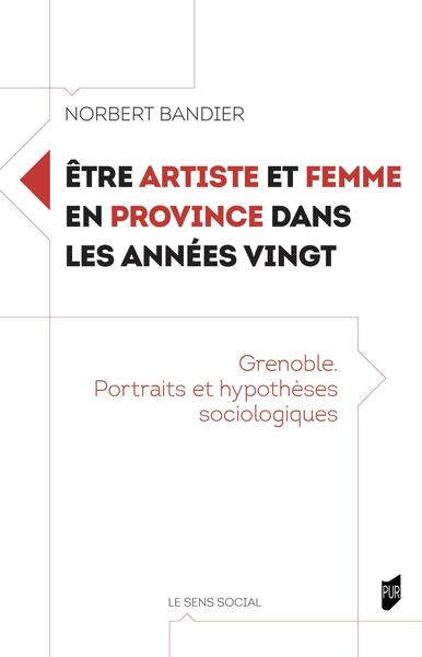ETRE ARTISTE ET FEMME EN PROVINCE DANS LES ANNEES VINGT - GRENOBLE. PORTRAITS ET HYPOTHESES SOCIOLOG