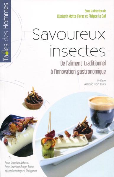 SAVOUREUX INSECTES - DE L´ALIMENT TRADITIONNEL A L´INNOVATION GASTRONOMIQUE