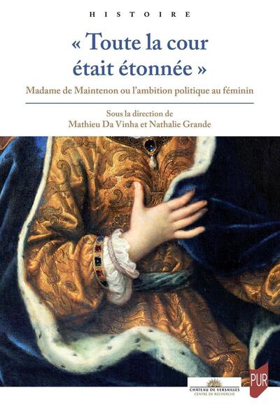 TOUTE LA COUR ETAIT ETONNEE  - MADAME DE MAINTENON OU L´AMBITION POLITIQUE 