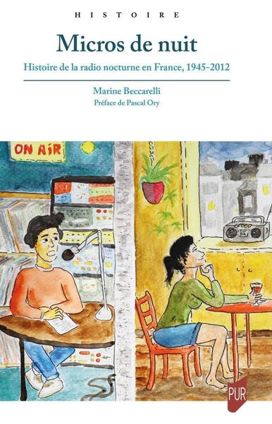 MICROS DE NUIT - HISTOIRE DE LA RADIO NOCTURNE EN FRANCE, 1945-2012