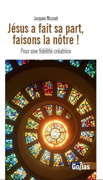 JESUS A FAIT SA PART FAISONS LA NOTRE ! POUR UNE FIDELITE CREATRICE