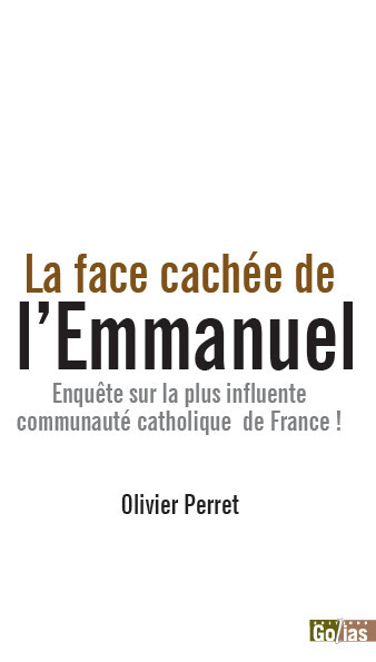 LA FACE CACHEE DE L´EMMANUEL - ENQUETE SUR LA PLUS INFLUENTE COMMUNAUTE CATHOLIQUE DE FRANCE !
