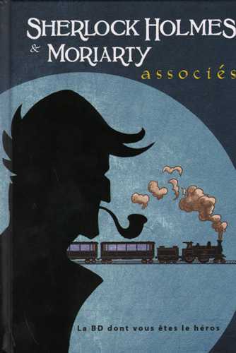 SHERLOCK HOLMES ET MORIARTY, ASSOCIES - LA BD DONT VOUS ETES LE HEROS