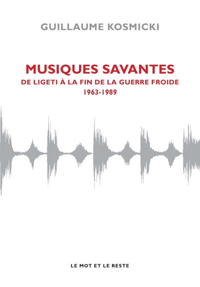 MUSIQUES SAVANTES - DE LIGETI A LA FIN DE LA GUERRE FRO