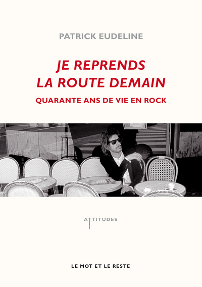 JE REPRENDS LA ROUTE DEMAIN - 40 ANS DE VIE EN ROCK