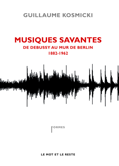 MUSIQUES SAVANTES - DE DEBUSSY AU MUR DE BERLIN