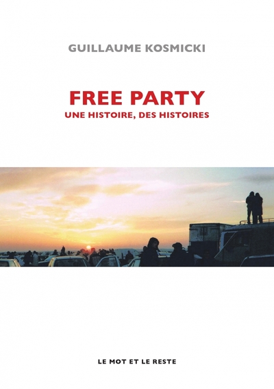 FREE PARTY - UNE HISTOIRE, DES HISTOIRES