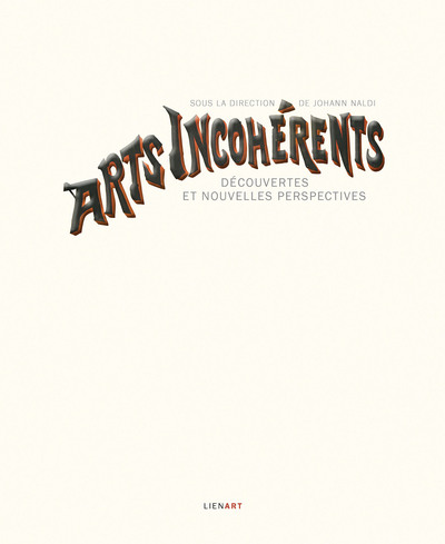 ARTS INCOHERENTS - DECOUVERTES ET NOUVELLES PERSPECTIVES