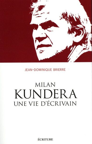 MILAN KUNDERA, UNE VIE D´ECRIVAIN