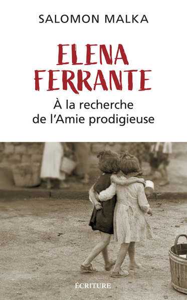 ELENA FERRANTE - A LA RECHERCHE DE L´AMIE PRODIGIEUSE