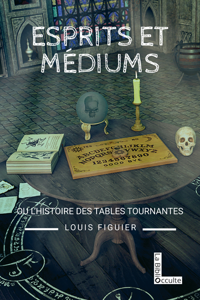 ESPRITS ET MEDIUMS OU L´ HISTOIRE DES TABLES TOURNANTES