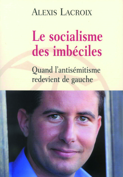 SOCIALISME DES IMBECILES(QUAND L'ANTISEMITISME REDEVIENT DE