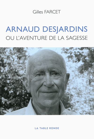 ARNAUD DESJARDINS OU L´AVENTURE DE LA SAGESSE