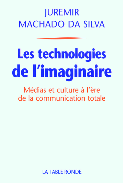 TECHNOLOGIES DE L'IMAGINAIRE(MEDIAS ET CULTURE A L'ERE DE L