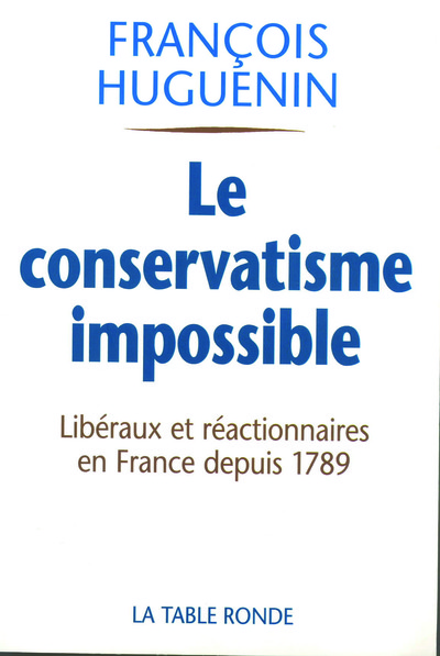 CONSERVATISME IMPOSSIBLE(LIBERALISME ET REACTION EN FRANCE DEPU