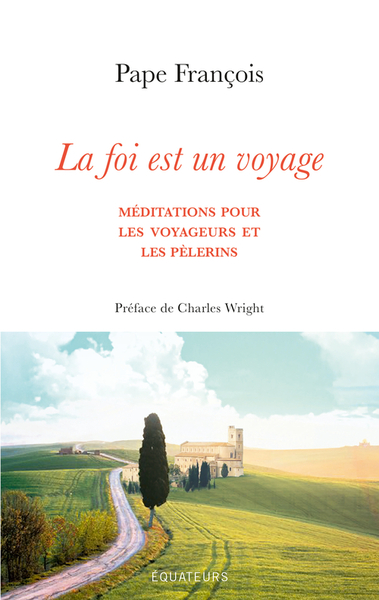 FOI EST UN VOYAGE (LA) - MEDITATIONS POUR LES VOYAGEURS ET LES PELERINS