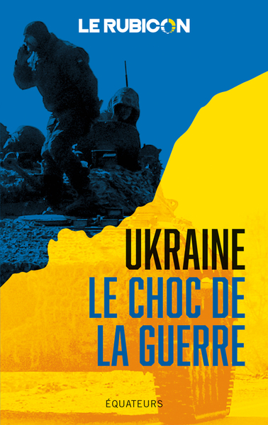 UKRAINE, LE CHOC DE LA GUERRE
