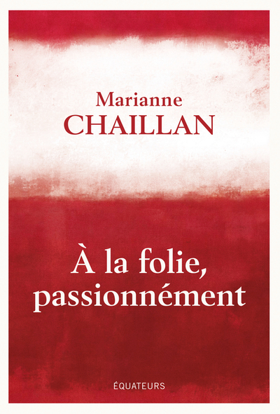 A LA FOLIE, PASSIONNEMENT - A-T-ON RAISON DE TOMBER AMOUREUX ?