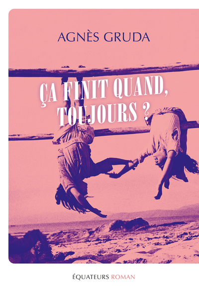 CA FINIT QUAND, TOUJOURS ? - AGNES GRUDA