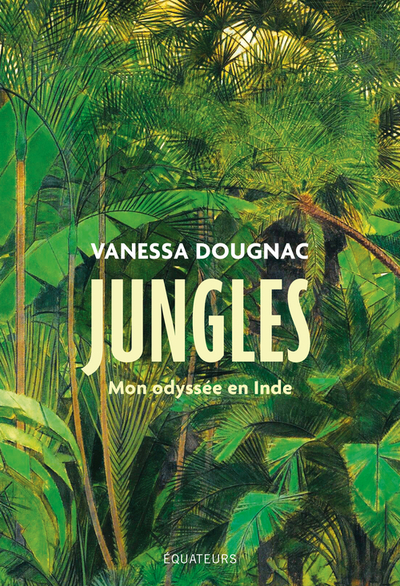 JUNGLES - MON ODYSSEE EN INDE