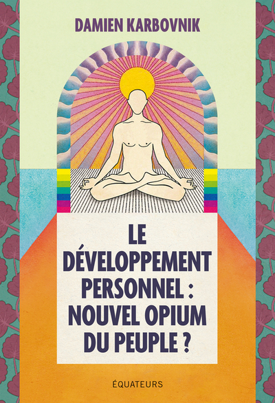 DEVELOPPEMENT PERSONNEL : NOUVEL OPIUM DU PEUPLE ? - DAMIEN KARBOVIK