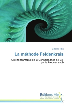 METHODE FELDENKRAIS - OUTIL FONDAMENTAL DE LA CONNAISSANCE DE SOI PAR LE