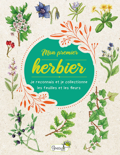 MON PREMIER HERBIER - JE RECONNAIS ET JE COLLECTIONNE LES FEUILLES ET LES FLEURS