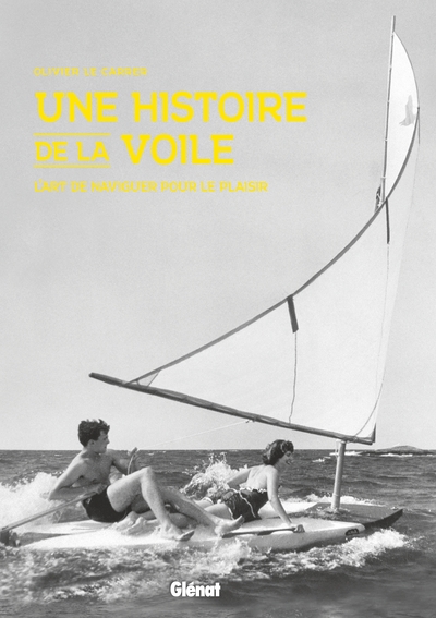 HISTOIRE DE LA VOILE - L´ART DE NAVIGUER POUR LE PLAISIR